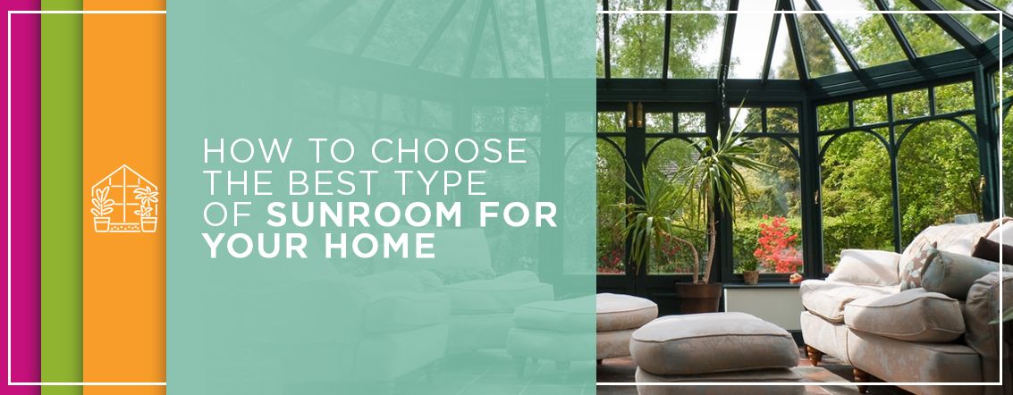 How to Choose the Best Type of Sunroom for Your Home
