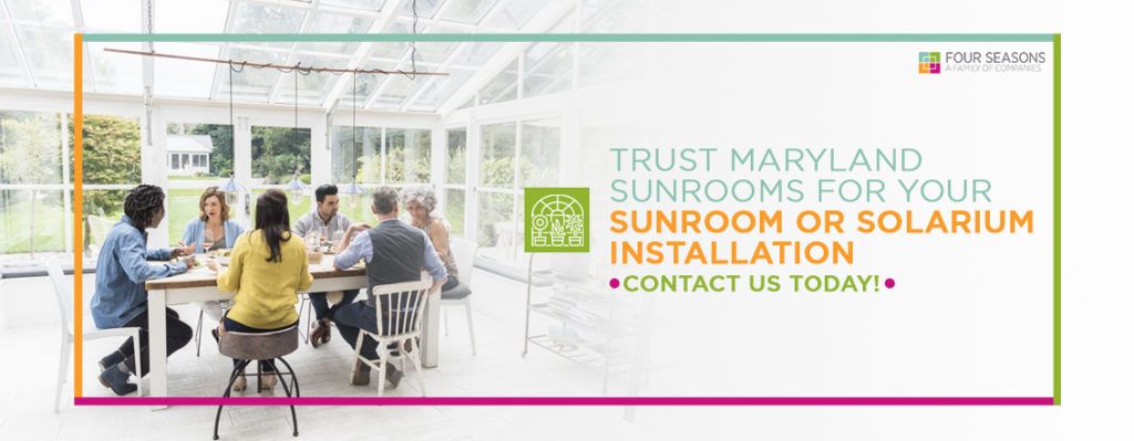 Trust Maryland Sunrooms for Your Sunroom or Solarium Installation