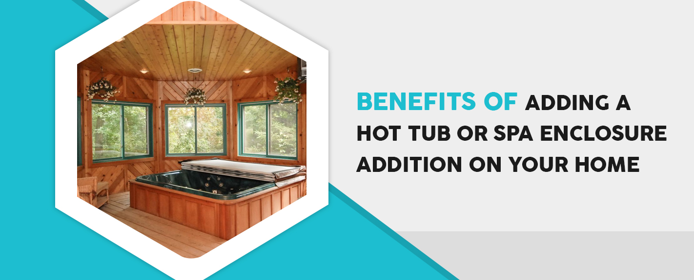 Benefits of adding a hot tub or spa enclosure
