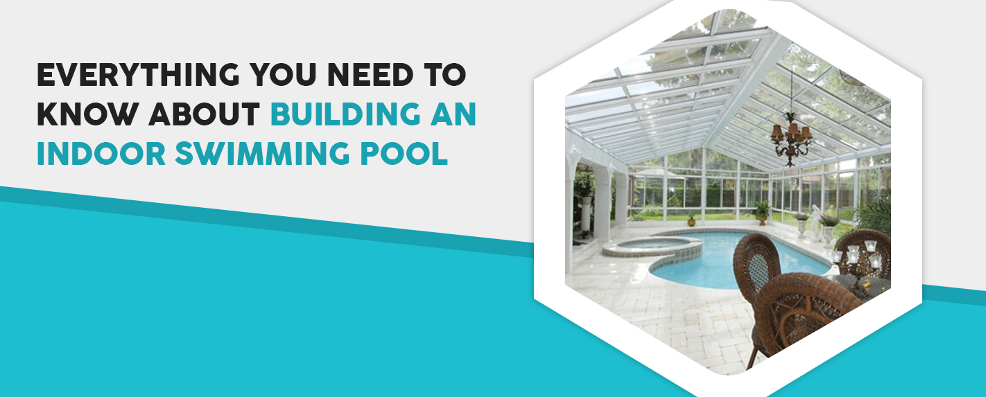 Everything You Need to Know About Building an Indoor Swimming Pool