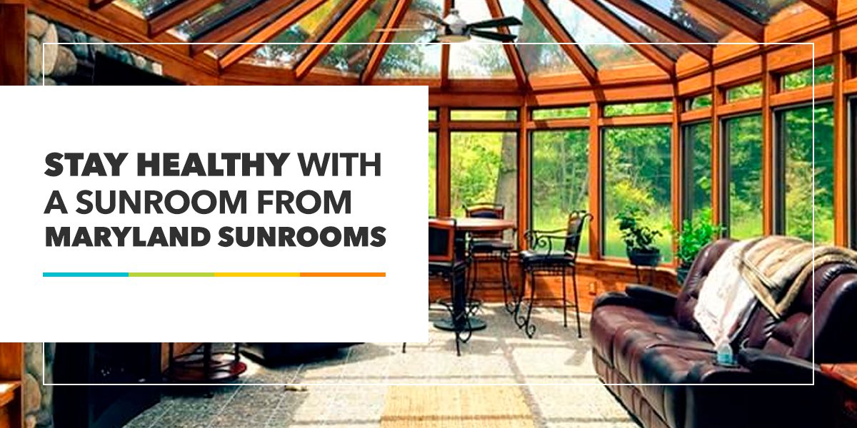 Stay Healthy With a Sunroom From Maryland Sunrooms