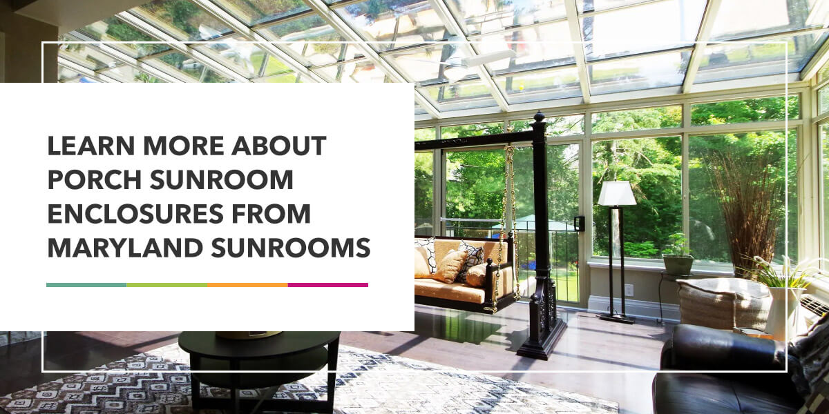 Learn More About Porch Sunroom Enclosures From Maryland Sunrooms