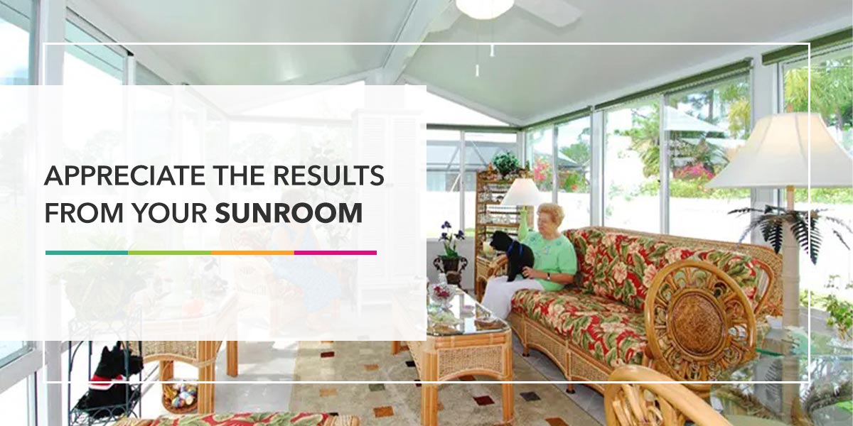Appreciate the Results From Your Sunroom